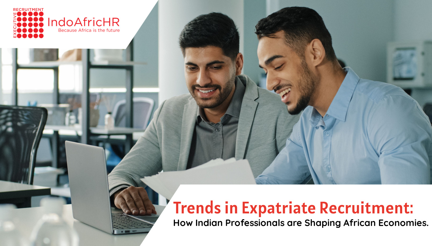 Trends In Expatriate Recruitment: How Indian Professionals Are Shaping African Economies